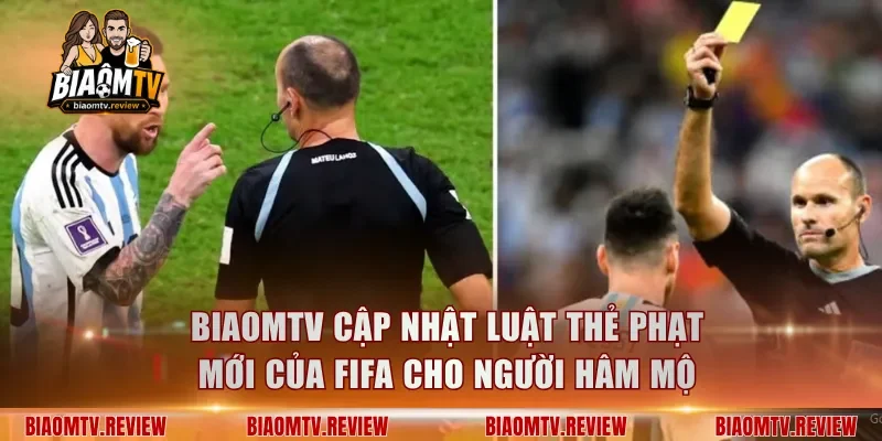 BiaomTV cập nhật luật thẻ phạt mới của FIFA cho người hâm mộ