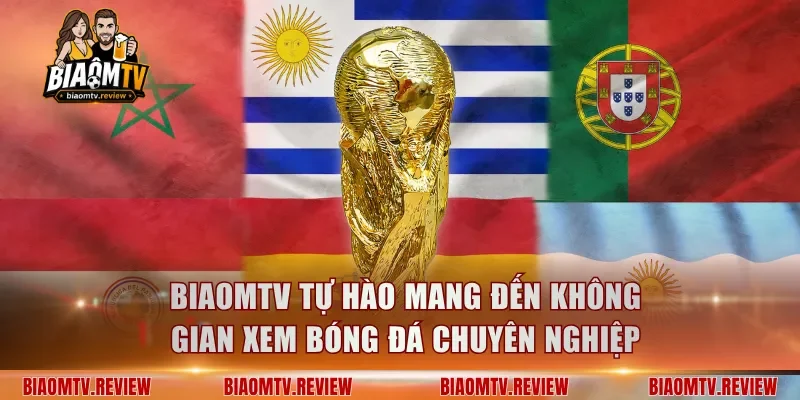 BiaomTV tự hào mang đến không gian xem bóng đá chuyên nghiệp