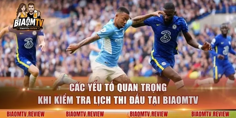 Các yếu tố quan trọng khi kiểm tra lịch thi đấu tại BiaomTV