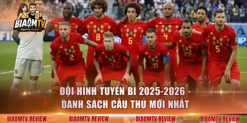 Đội Hình Tuyển Bỉ 2025-2026 - Danh Sách Cầu Thủ Mới Nhất