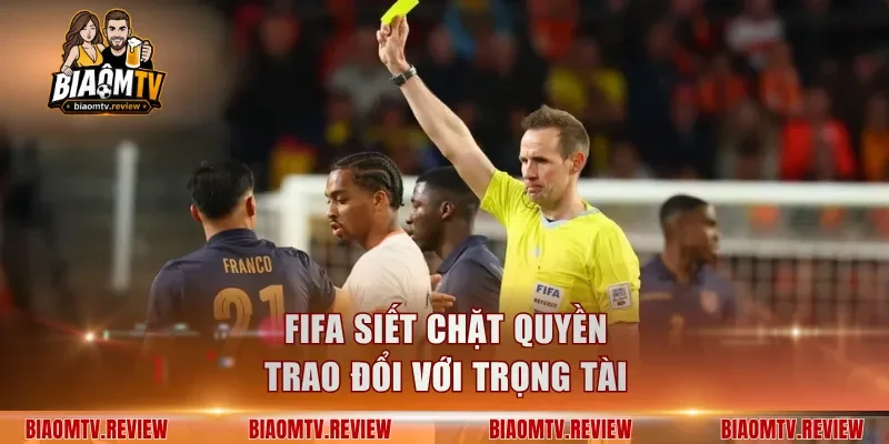 FIFA siết chặt quyền trao đổi với trọng tài