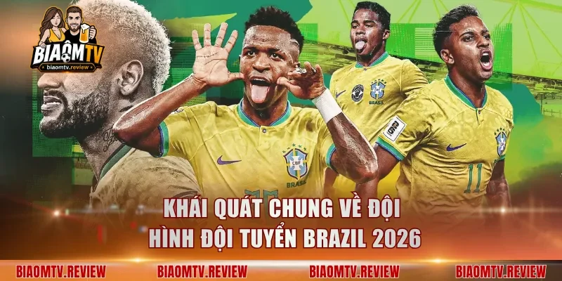 Khái quát chung về đội hình đội tuyển Brazil 2026