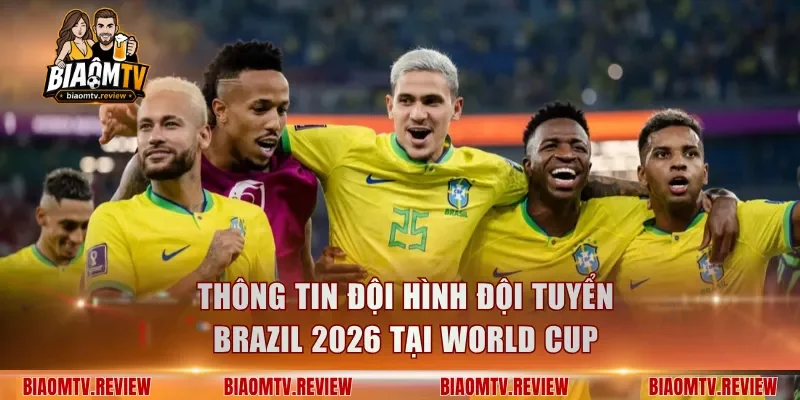 Thông tin đội hình đội tuyển Brazil 2026 tại World Cup